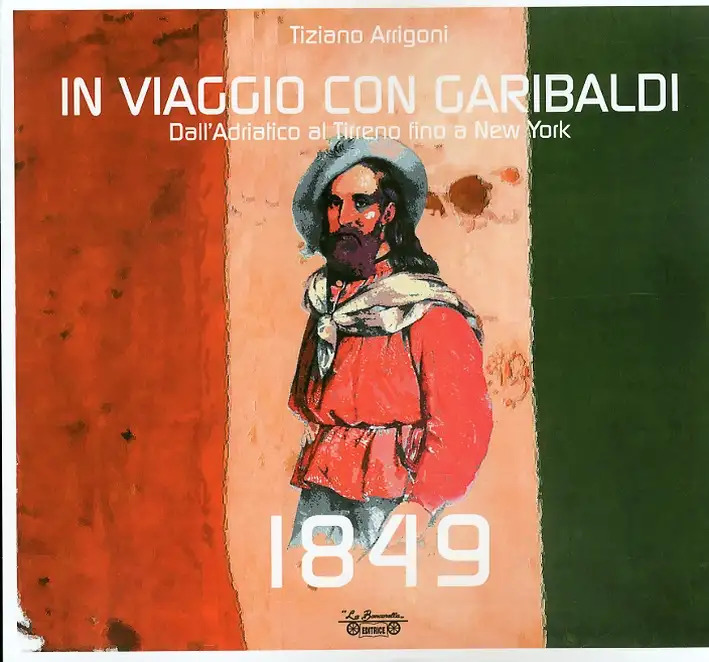 1849 In viaggio con Garibaldi. Dall'Adriatico al Tirreno fino a New York