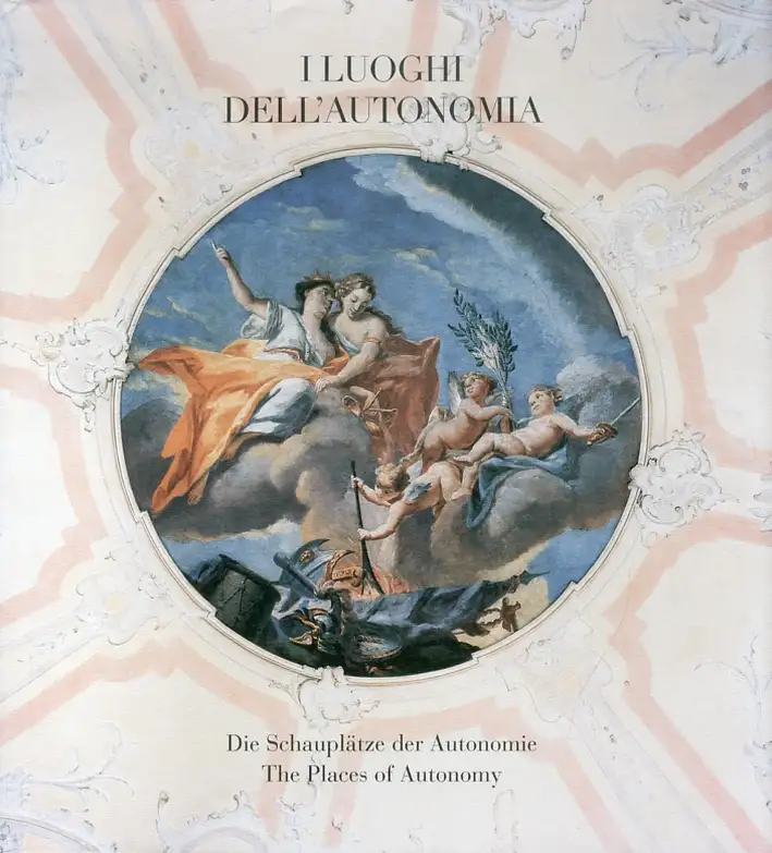 I Luoghi dell'Autonomia. Die Schauplatze der Autonomie. The Places of Autonomy
