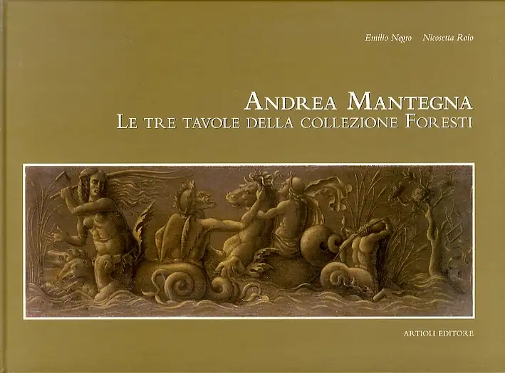 Andrea Mantegna. Le tre tavole della collezione Foresti