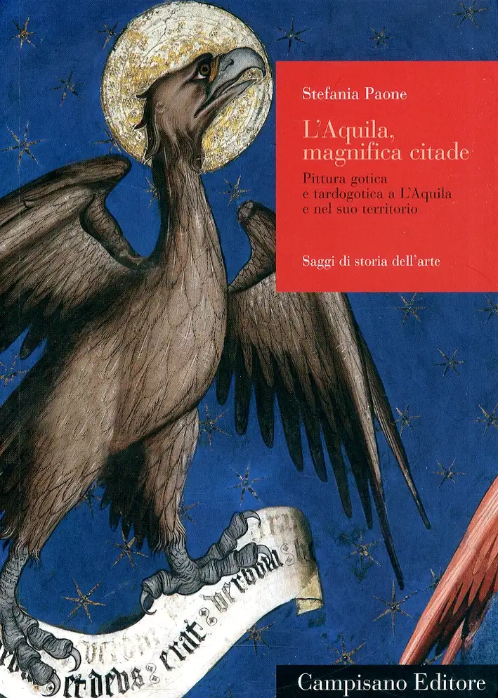 L'Aquila, Magnifica Citade. Pitttura Gotica e Tardogotica a l'Aquila e nel Suo Territorio