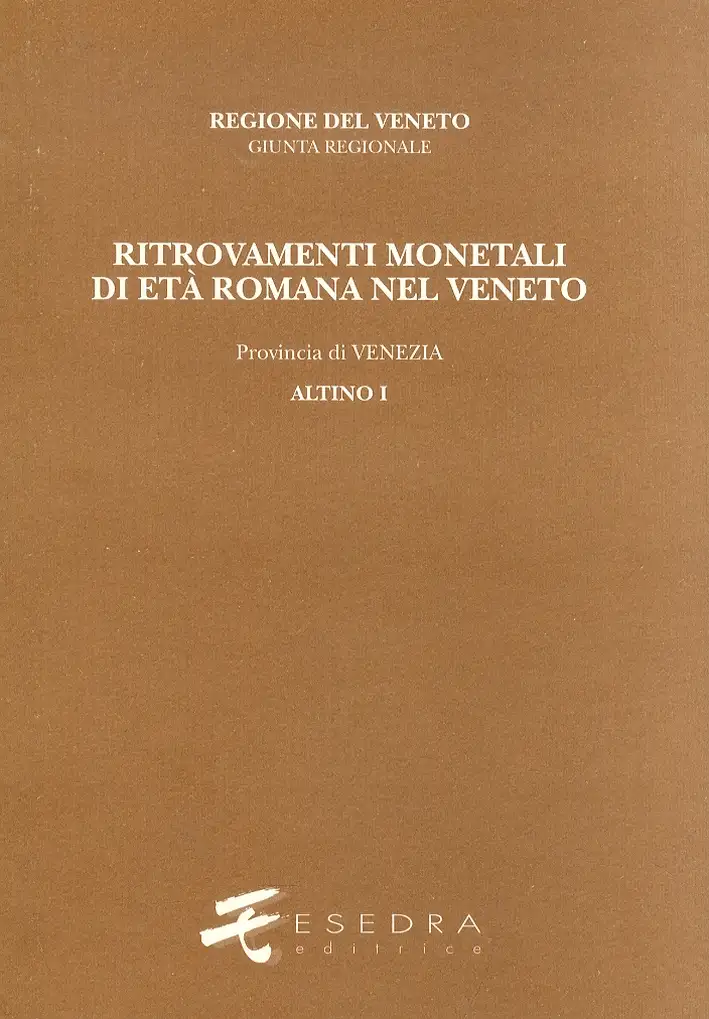 Ritrovamenti Monetali di Età Romana nel Veneto. Provincia di Venezia: Altino. Vol. 1