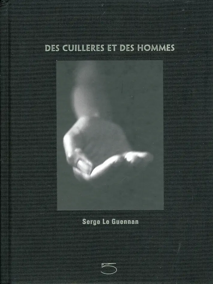 Des Cuilleres et des hommes. Serge Le Guennan