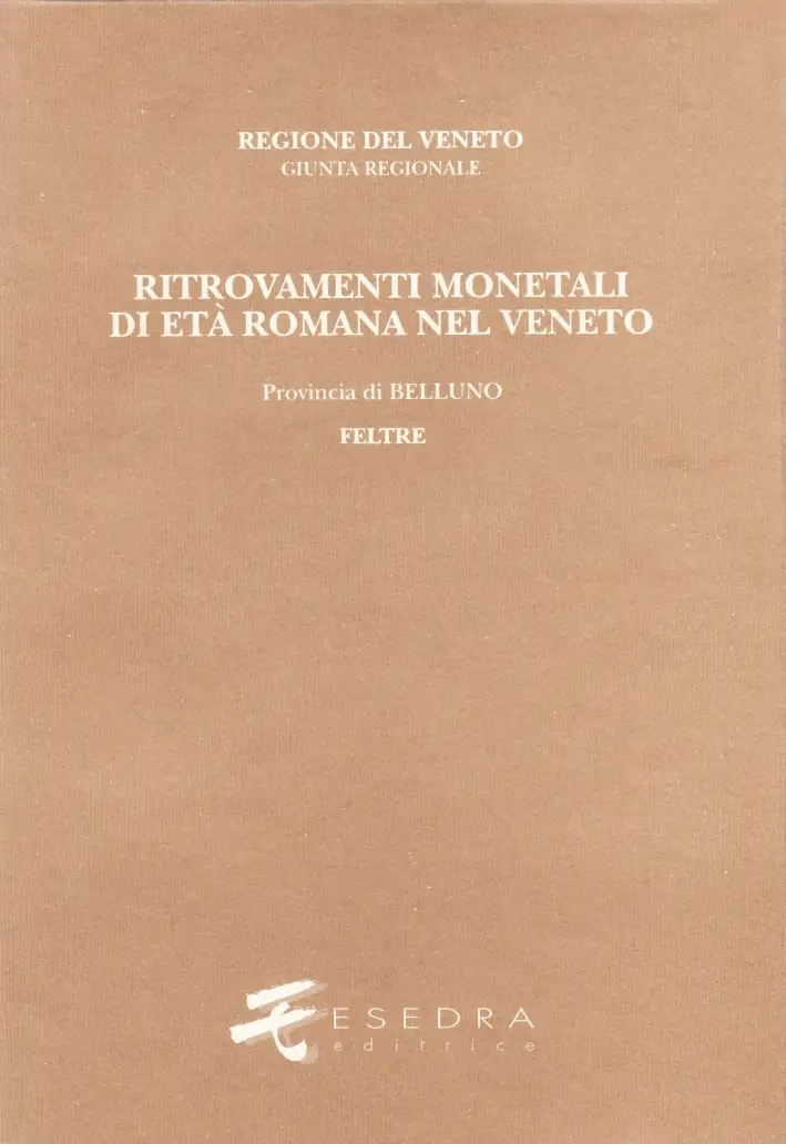 Ritrovamenti Monetali di Età Romana nel Veneto. Provincia di Belluno. Feltre