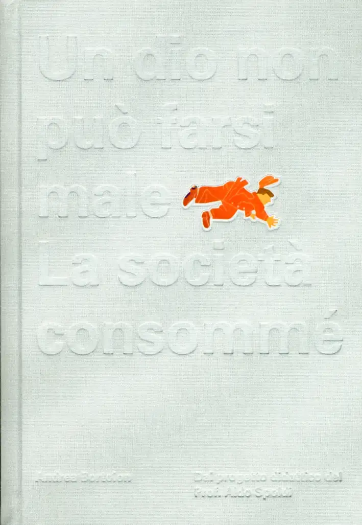 Aldo Spoldi. Un dio non può farsi male. La società consommé