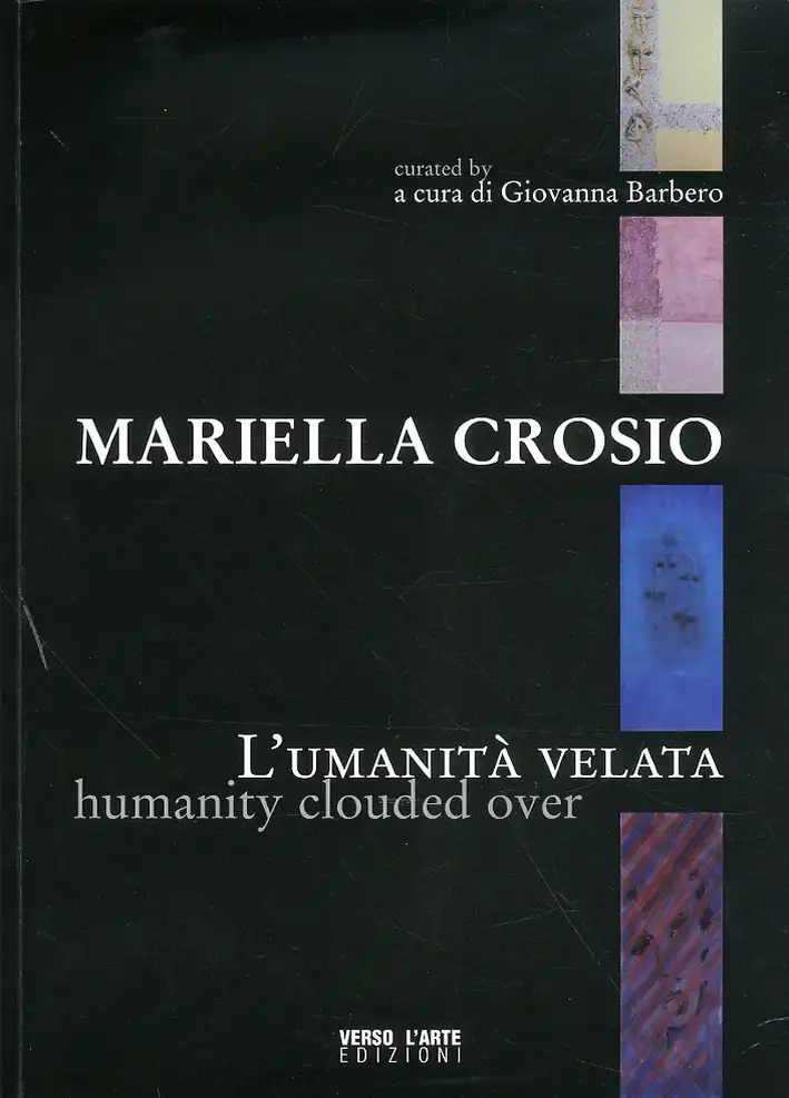 Mariella Crosio. L'umanità velata. Humanity clouded over