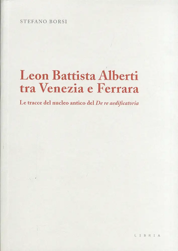 Leon Battista Alberti tra Venezia e Ferrara. Le tracce del nucleo antico del De re aedificatoria