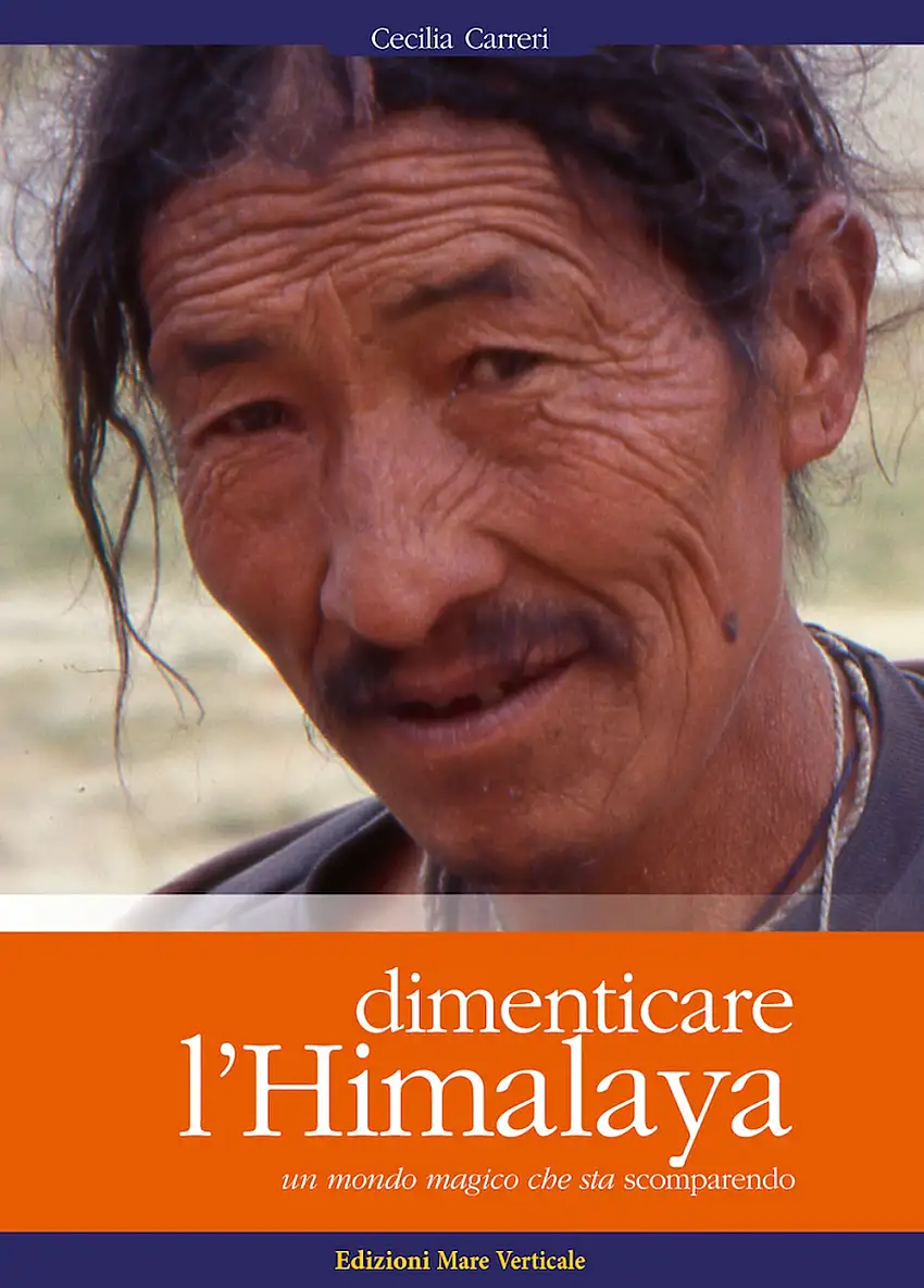 Dimenticare l'Himalaya. Un mondo magico che sta scomparendo
