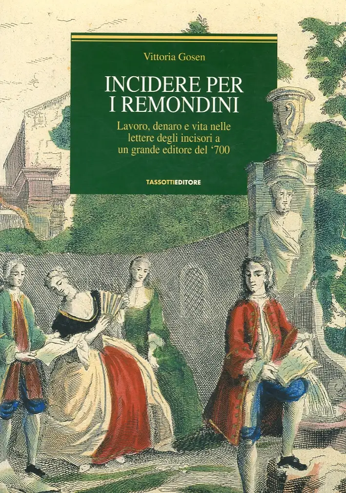 Incidere per i Remondini. Lavoro, denaro e vita nelle lettere degli incisori a un grande editore del '700