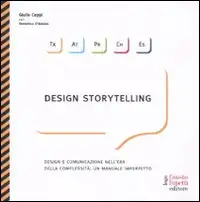 Design storytelling. Design e comunicazione nell'era della complessità: un manuale imperfetto