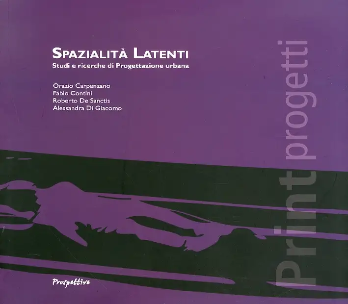 Spazialità latenti. Studi e ricerche di Progettazione urbana