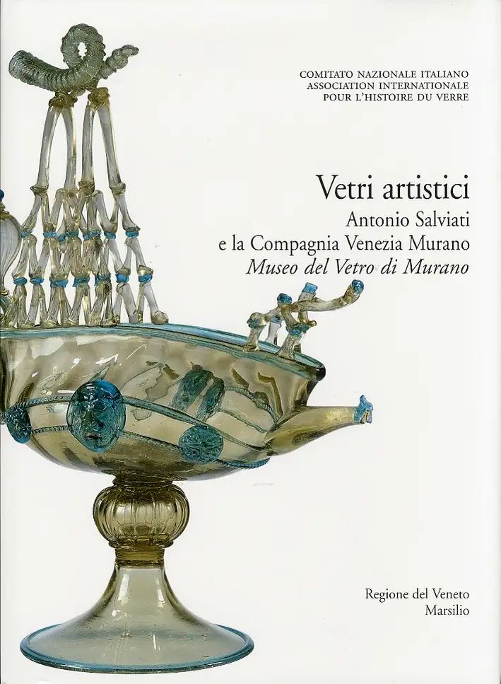 Corpus delle Collezioni del vetro post-classico nel Veneto. Vol. 4: Vetri artistici. Antonio Salviati e la Compagnia Venezia Murano. Museo del vetro di Murano
