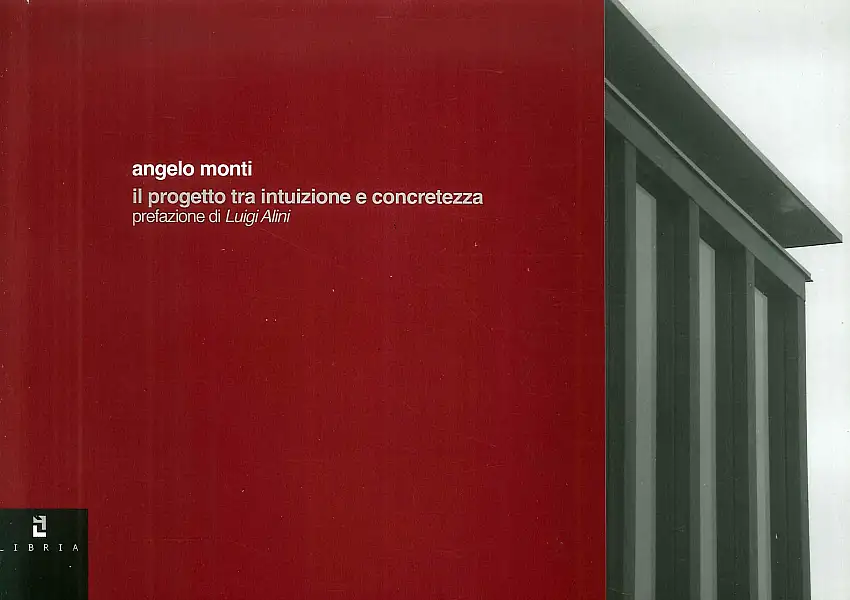 Angelo Monti. Il progetto tra intuizione e concretezza. Ediz. italiana e inglese
