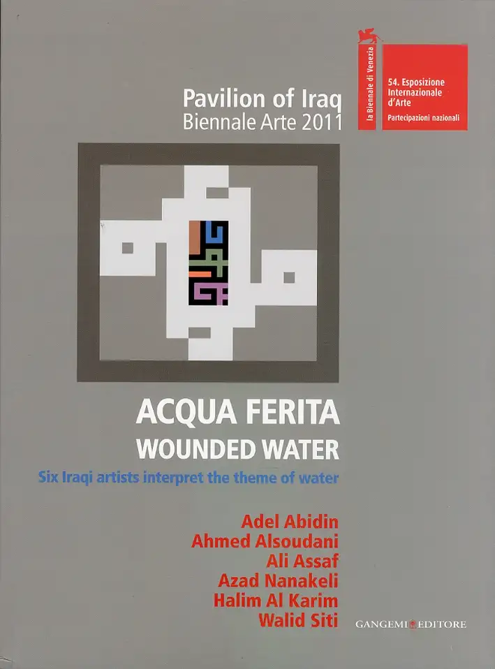 Acqua Ferita. Wounded Water. Six Iraqi Artists Interpret the Theme of Water. 54esima Esposizione internazionale d'Arte. Biennale Arte 2011. Pavilion of Iraq