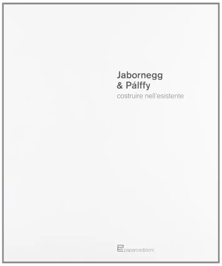 Jabornegg & Pàlffy. Costruire nell'Esistente