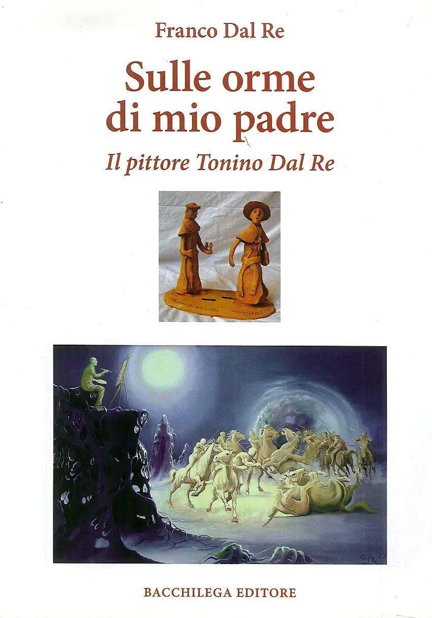 Sulle orme di mio padre. Il pittore Tonino Dal Re