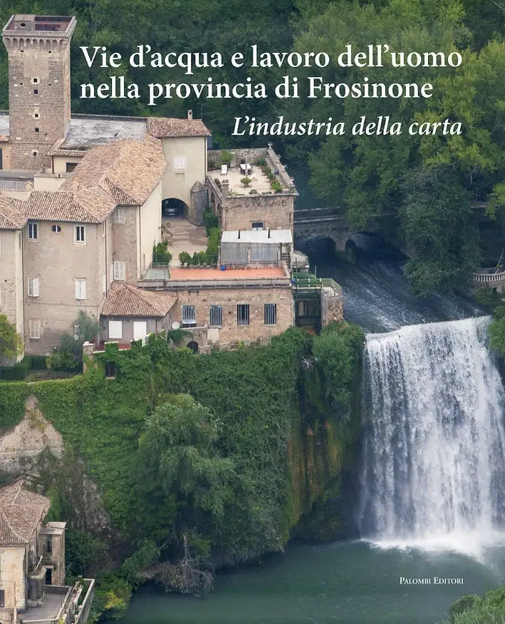 Vie d'acqua e lavoro dell'uomo nella provincia di Frosinone. L'industria della carta
