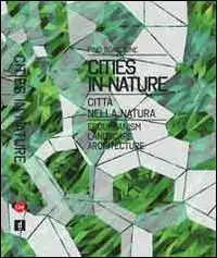 Cities in nature. Eco-urbanism, architecture, landscape in the alpine cities Trento, Bolzano, Innsbruck between Italia and Austria. Ediz. multilingue