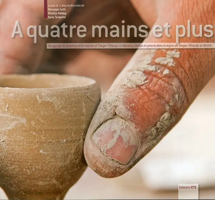 A quatre mains et plus. Design per la ceramica della regione di Tanger-Tétouan in Marocco. [Ed. Italiana e Francese]