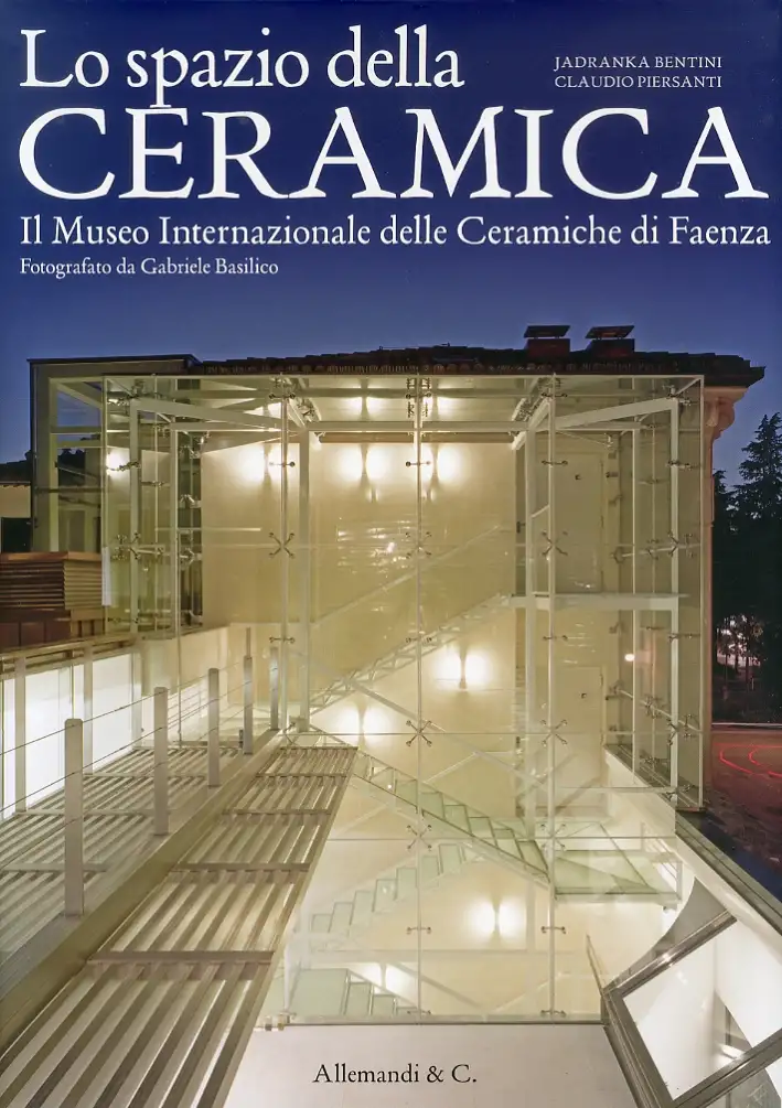 Lo Spazio della Ceramica. Il Museo Internazionale delle Ceramiche di Faenza. [Ed. Italiana e Inglese]