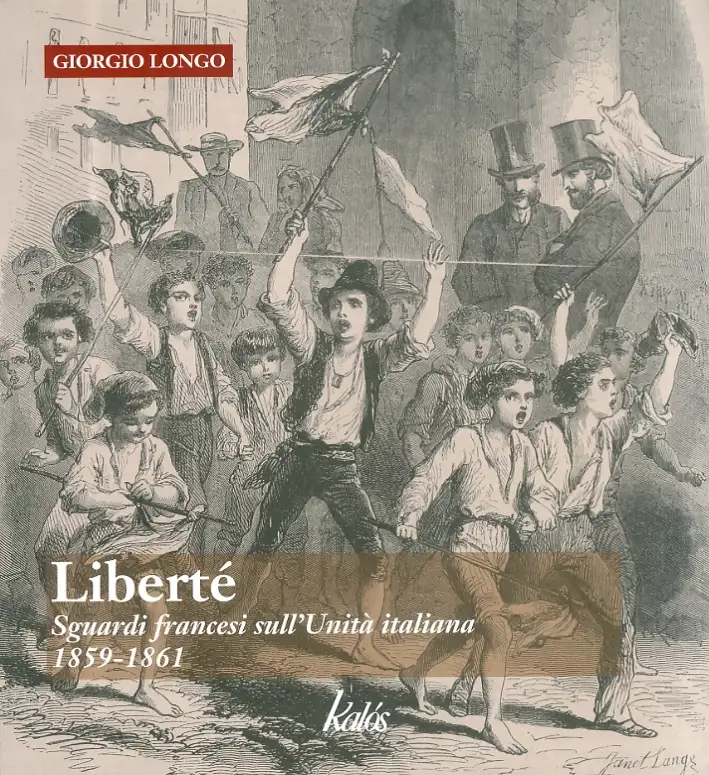 Liberté. Sguardi Francesi sull'Unità Italiana. 1859-1861