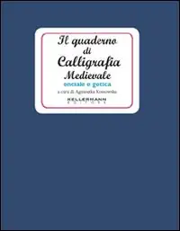Il quaderno di calligrafia medievale. Onciale e gotica