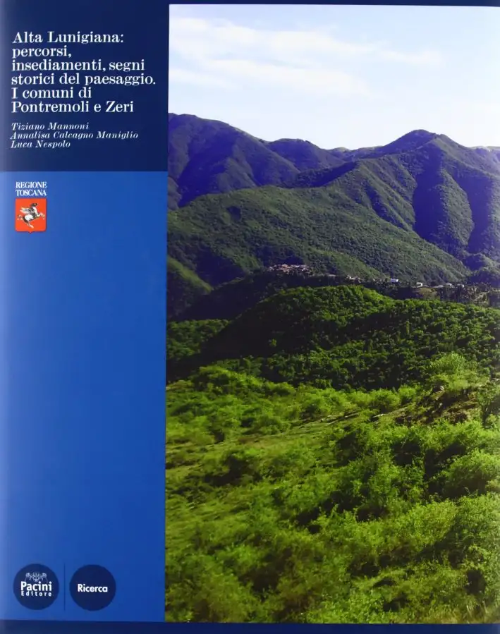Alta Lunigiana. Percorsi, Insediamenti, Segni Storici del Paesaggio. I Comuni di Pontremoli e Zeri