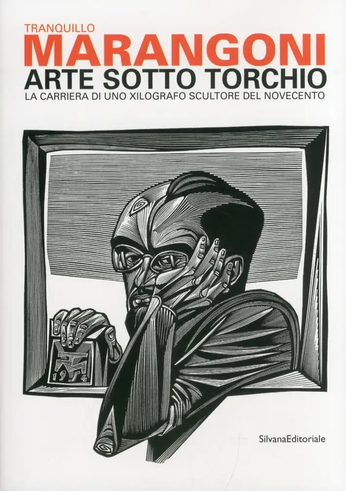 Tranquillo Marangoni (1912-1992). Arte sotto torchio. La carriera di uno xilografo