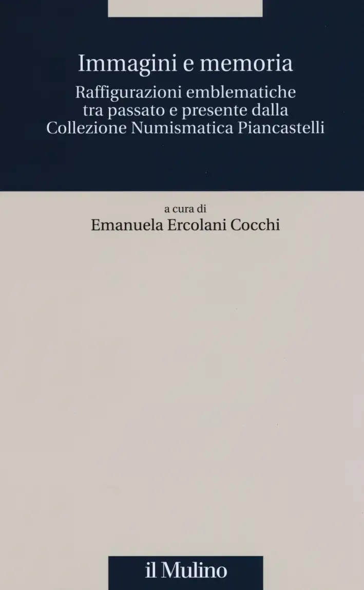 Immagini e memoria. Raffigurazioni emblematiche tra passato e presente dalla collezione numismatica Piancastelli