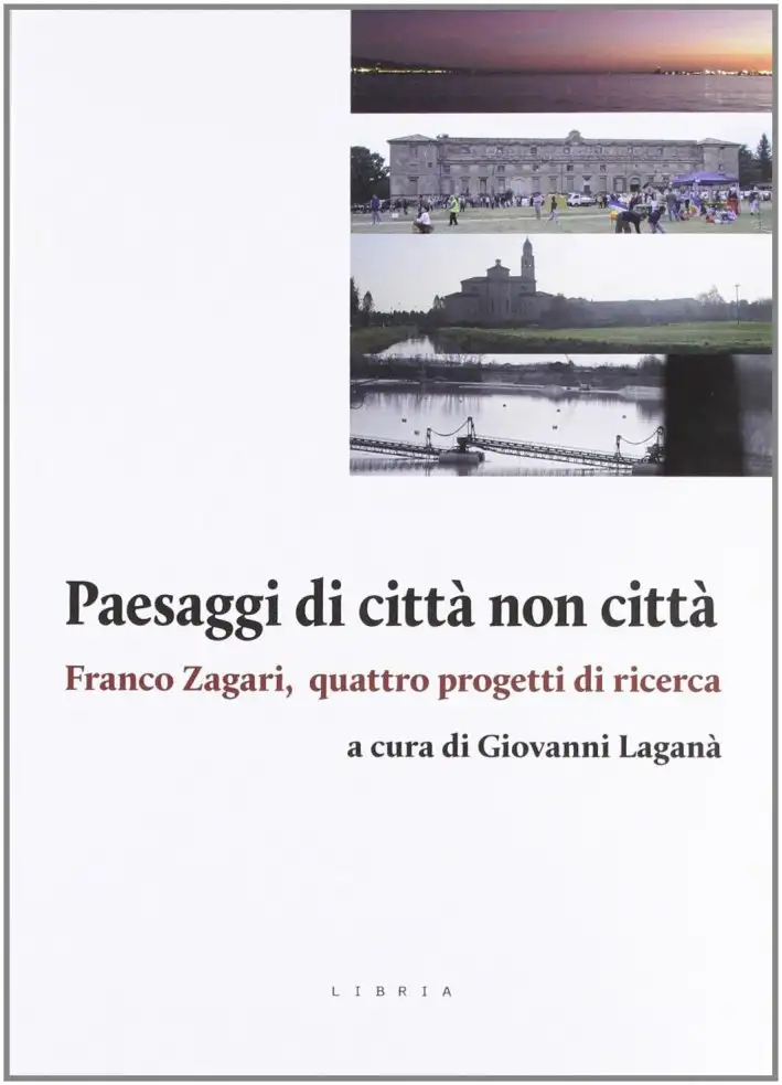 Paesaggi di città non città. Franco Zagari, quattro progetti di ricerca
