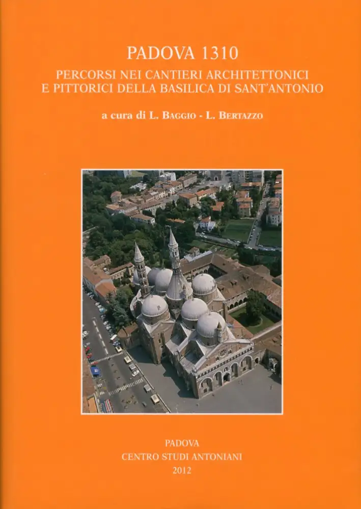 Padova 1310. Percorsi nei Cantieri Architettonici e Pittorici della Basilica di Sant'Antonio