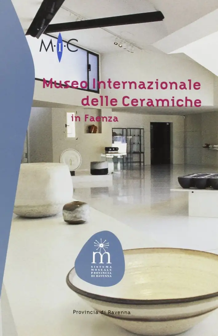 Museo internazionale delle ceramiche di Faenza. Ediz. illustrata