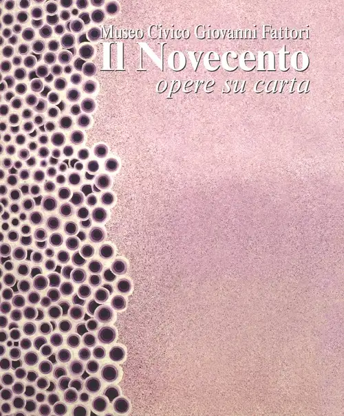 Il Novecento. Museo Civico Giovanni Fattori. Opere Su Carta