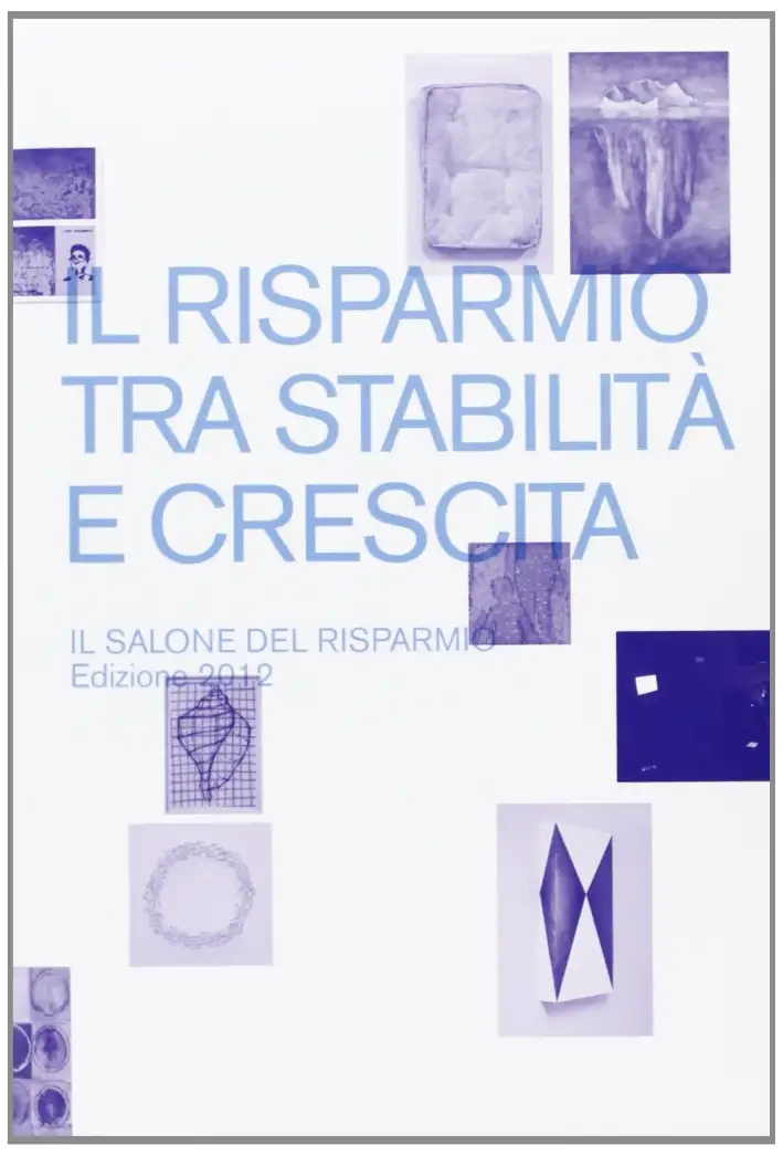 Il risparmio tra stabilità e crescita. Il salone del risparmio 2012