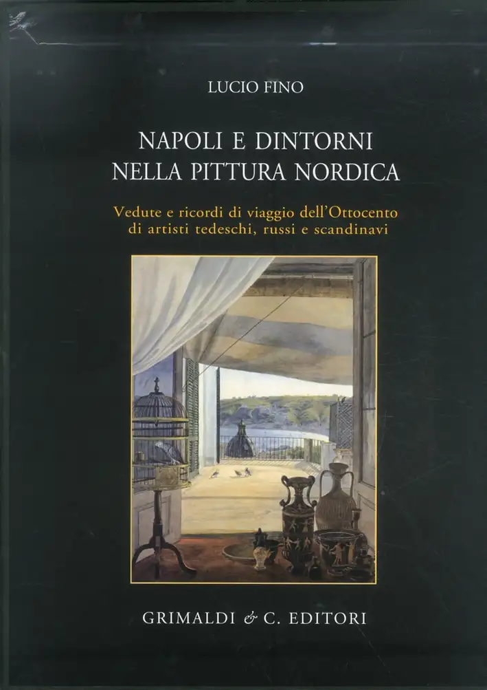 Napoli e Dintorni nella Pittura Nordica. Vedute e ricordi di viaggio dell'ottocento di artisti tedeschi, russi e scandinavi
