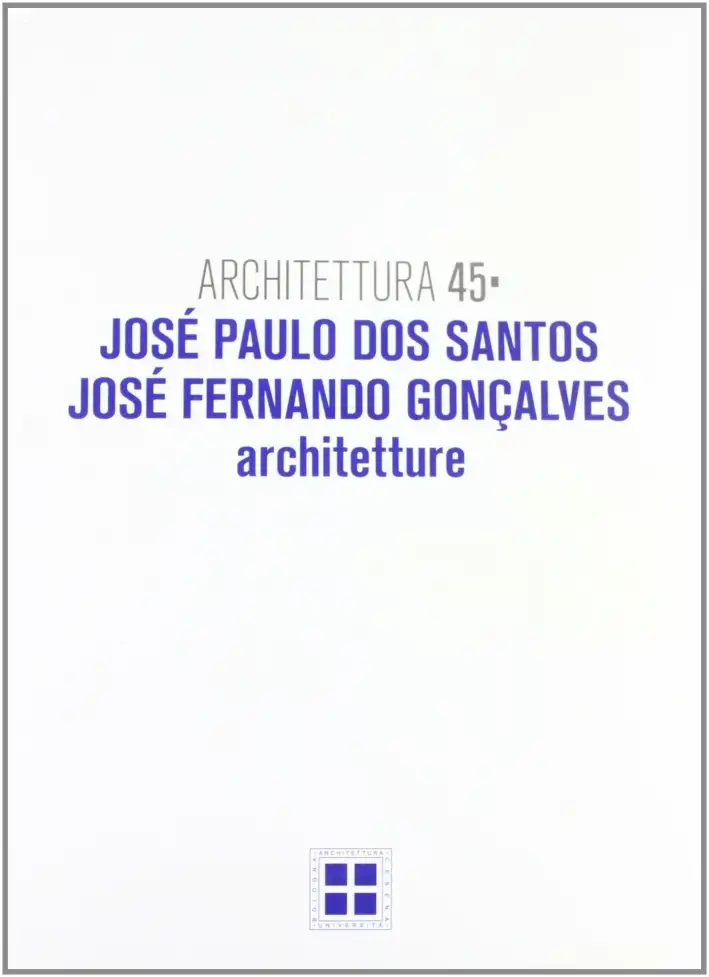 Architettura. Vol. 45: José Paulo Dos Santos, José Fernando Goncalves. Architetture