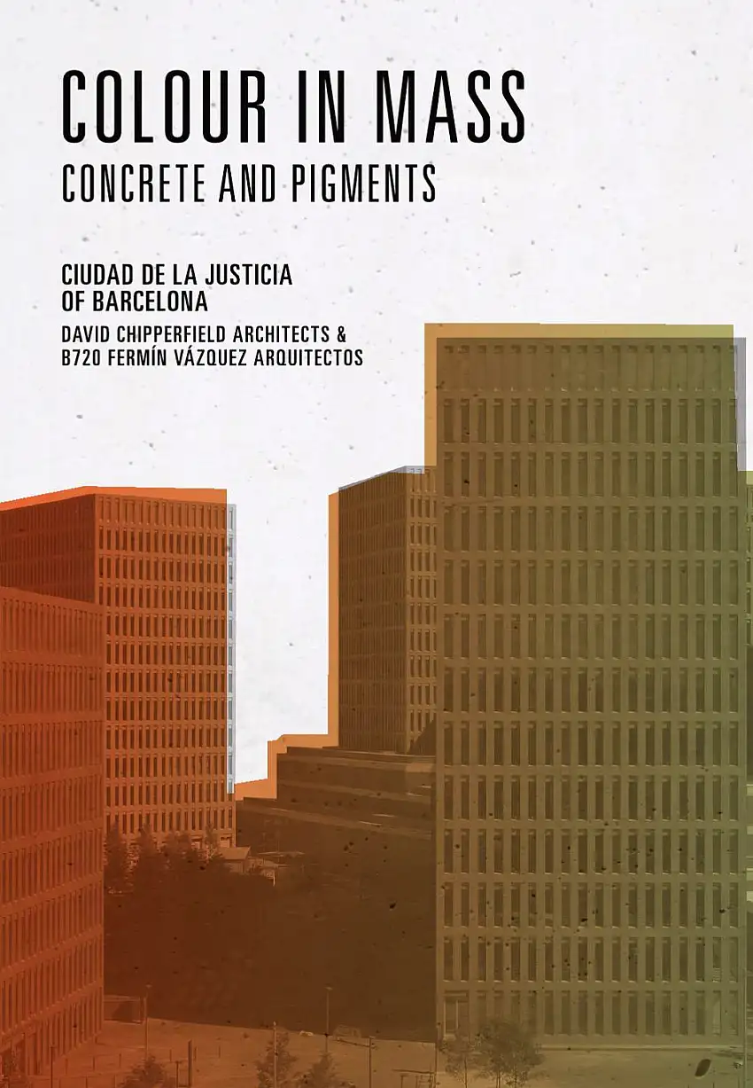 Color in Mass. Concrete and Pigments on the New City of Justice of Barcelona. David Chipperfield, B720, Lanxess