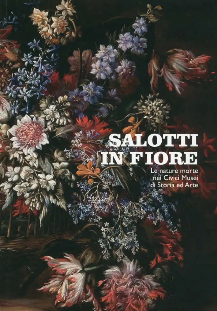 Salotti in fiore. Le nature morte nei Civici Musei di Storia ed Arte di Trieste