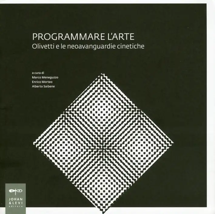 Programmare l'arte. Olivetti e le neoavanguardie cinetiche. Catalogo della mostra