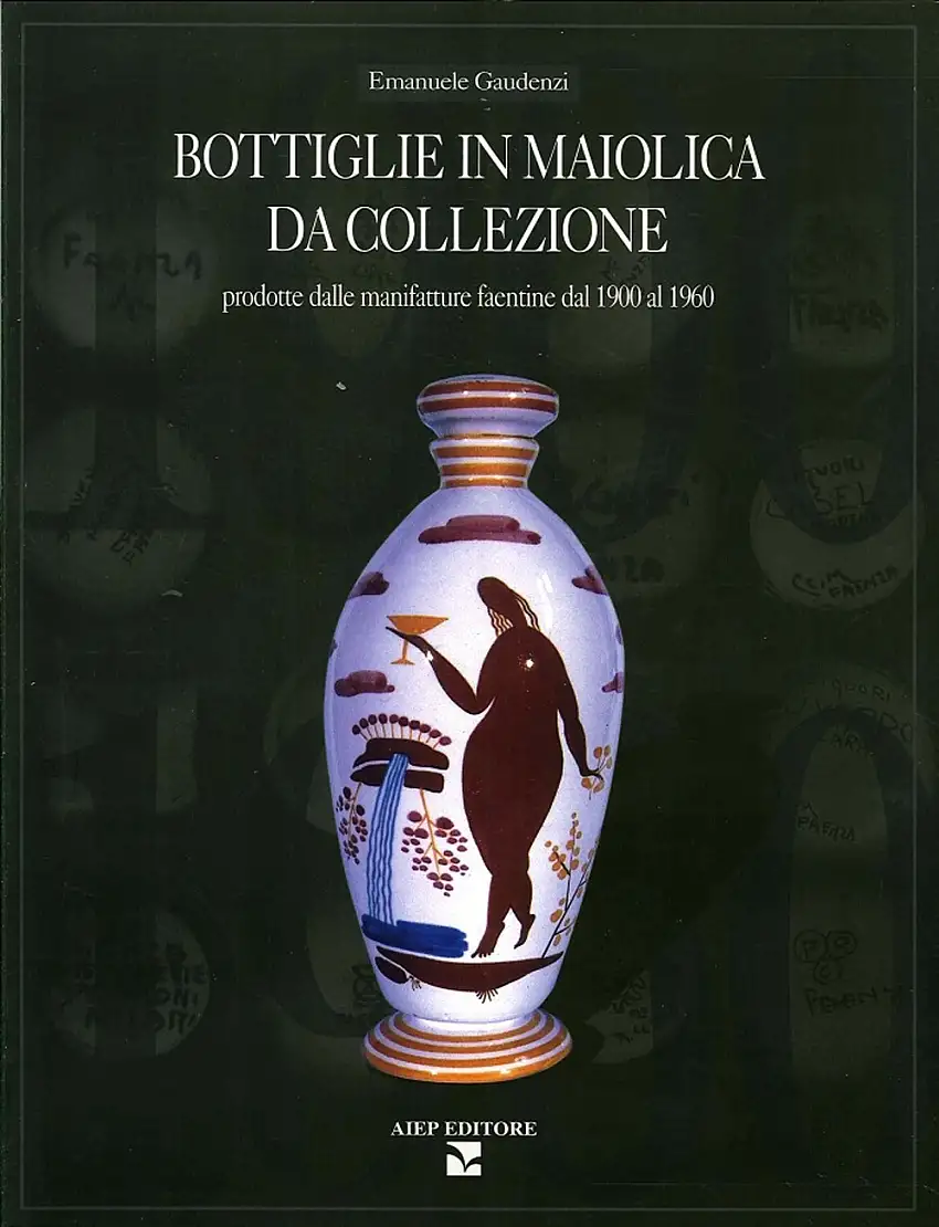 Bottiglie in Maiolica Da Collezione Prodotte dalle Manifatture Faentine dal 1900 al 1960