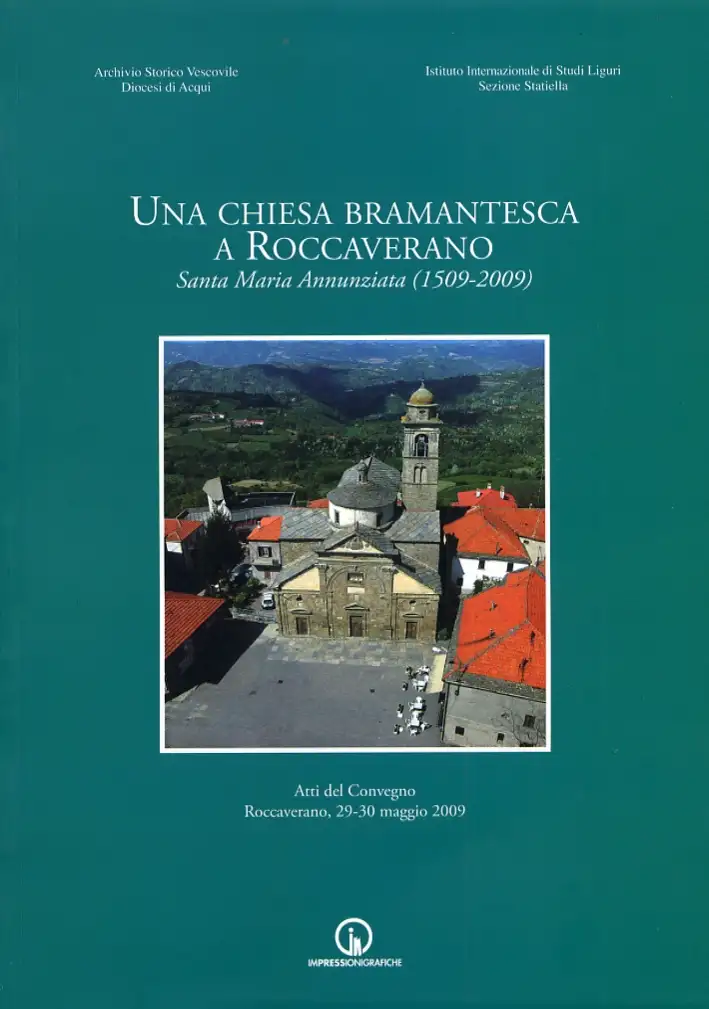 Una Chiesa Bramantesca a Roccaverano. Santa Maria Annunziata (1509-2009). Atti del Convegno (Roccaverano, 29-30 Maggio 2009)