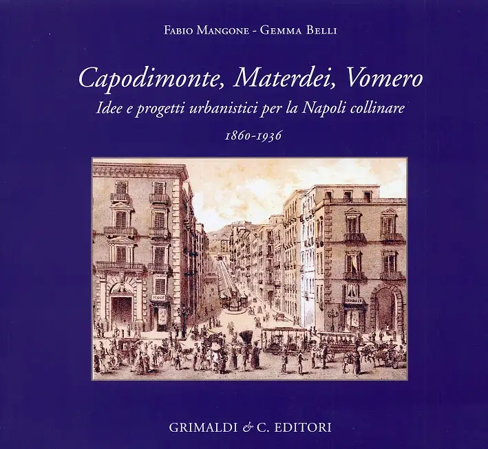 Capodimonte, Materdei, Vomero. Idee e Progetti Urbanistici per la Napoli Collinare 1860-1936