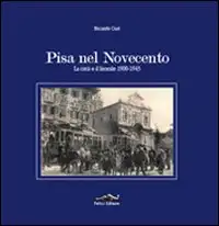 Pisa nel Novecento. La città e il litorale 1900-1943
