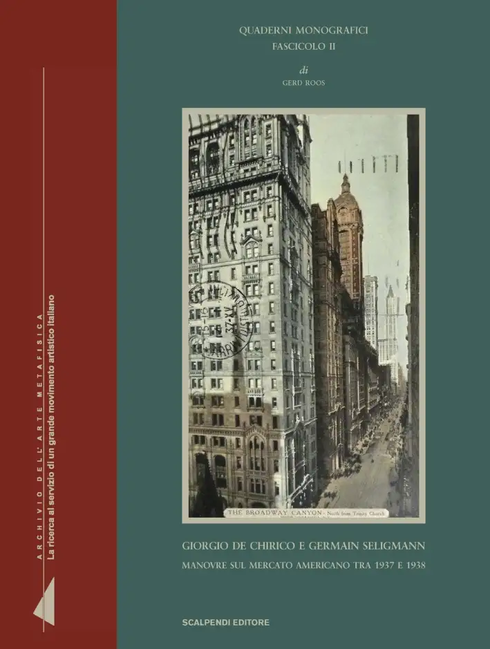 Quaderni Monografici. Fascicolo II. Giorgio De Chirico e Germain Seligmann. Manovre sul Mercato Americano tra 1937 e 1938
