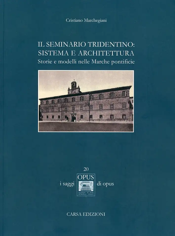 Il Seminario Tridentino. Sistema e Architettura. Storie e Modelli nelle Marche Pontificie