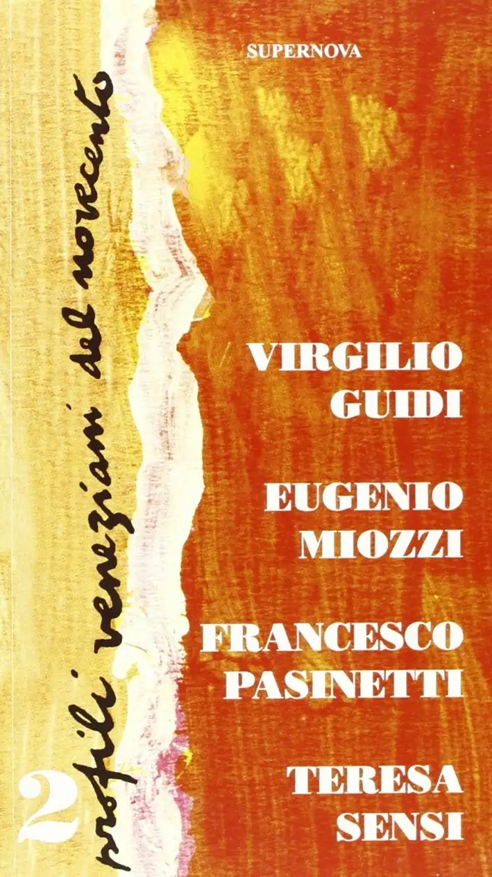 Profili Veneziani del Novecento. Vol. 2: Virgilio Guidi, Eugenio Miozzi, Francesco Pasinetti, Teresa Sensi