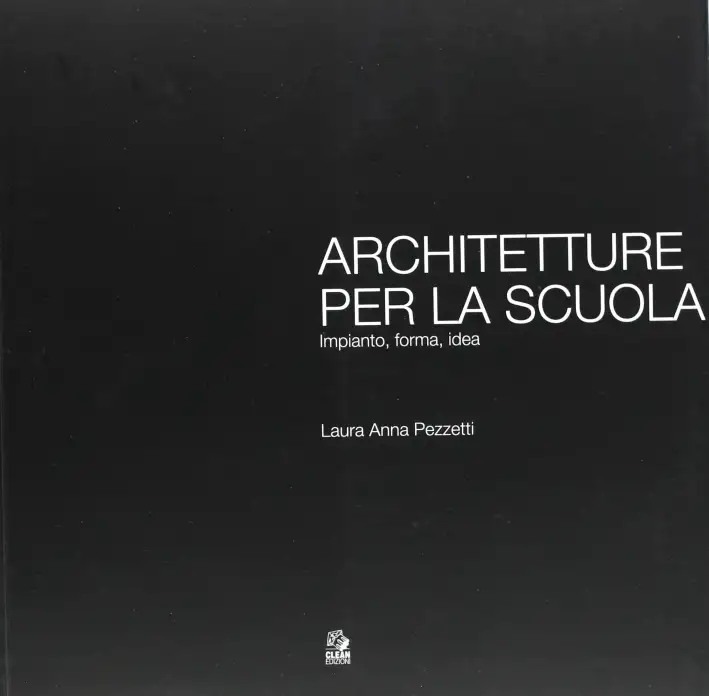 Architetture per la Scuola. Impianto, Forma, Idea