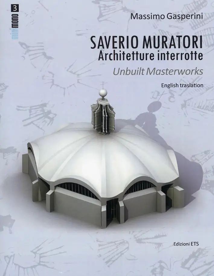 Saverio Muratori. Architetture Interrotte