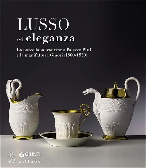 Lusso ed Eleganza. La Porcellana Francese a Palazzo Pitti e la Manifattura Ginori (1800-1830)