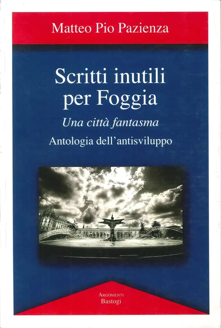 Scritti inutili per Foggia. Una città fantasma. Antologia dell'antisviluppo