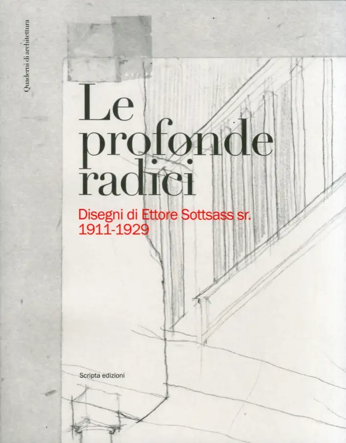 Le profonde radici. Disegni di Ettore Sottsass sr. 1911-1929